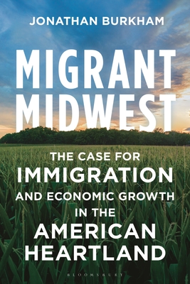 Coperta cărții 'Migrant Midwest: The Case for Immigration and Economic Growth in the American Heartland - Jonathan Burkham'
