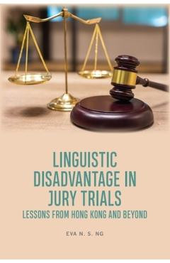 Poza produsului Linguistic Disadvantage in Jury Trials: Lessons from Hong Kong and Beyond - Eva N. S. Ng