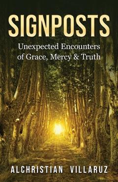 Poza produsului Signposts: Unexpected Encounters of Grace, Mercy & Truth - Alchristian Villaruz