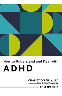 Coperta cărții 'How to Understand and Deal with ADHD: Everything You Need to Know - Charity O'reilly'