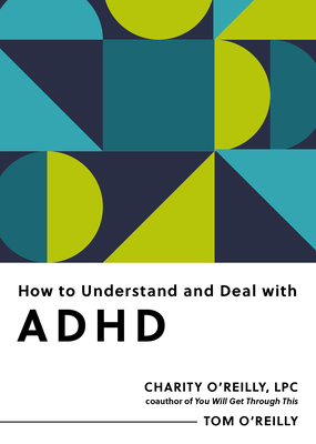 Coperta cărții 'How to Understand and Deal with ADHD: Everything You Need to Know - Charity O'reilly'