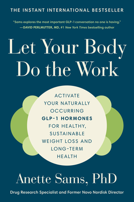 Coperta cărții 'Let Your Body Do the Work: Activate Your Naturally Occurring Glp-1 Hormones for Healthy, Sustainable Weight Loss and'