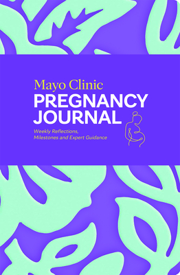Coperta cărții 'Mayo Clinic Pregnancy Journal: Weekly Reflections, Milestones and Expert Guidance -'