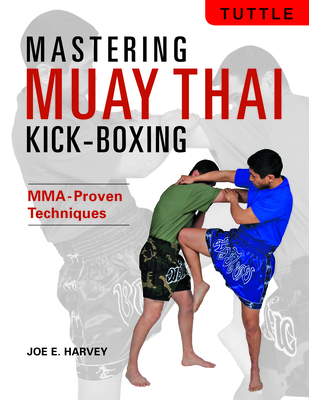 Coperta cărții 'Mastering Muay Thai Kick-Boxing: Mma-Proven Techniques - Joe E. Harvey'
