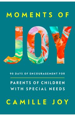 Coperta cărții 'Moments of Joy: 90 Days of Encouragement for Parents of Children with Special Needs - Camille Joy'