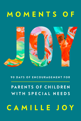 Coperta cărții 'Moments of Joy: 90 Days of Encouragement for Parents of Children with Special Needs - Camille Joy'