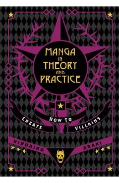 Coperta cărții 'Manga in Theory and Practice: How to Create Villains - Hirohiko Araki'