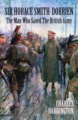 Coperta cărții 'Sir Horace Smith-Dorrien: The Man who Saved the British Army - Charles Barrington'