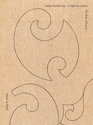 Sophie Taeuber-Arp: The Rule of Curves - Sophie Taeuber-arp
