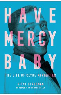 Poza produsului Have Mercy Baby: The Life of Clyde McPhatter - Steve Bergsman