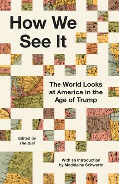 Coperta cărții 'How We See It: The World Looks at America in the Age of Trump -'