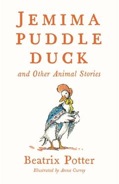 Coperta cărții 'Jemima Puddle Duck and Other Animal Stories: Deluxe Edition with 80 New Colour Illustrations by Anna Currey (Alma'
