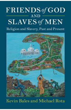 Poza produsului Friends of God and Slaves of Men: Religion and Slavery, Past and Present - Kevin Bales