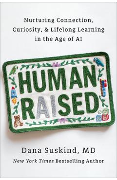 Coperta cărții 'Human Raised: Nurturing Connection, Curiosity, & Lifelong Learning in the Age of AI - Dana Suskind'
