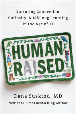 Coperta cărții 'Human Raised: Nurturing Connection, Curiosity, & Lifelong Learning in the Age of AI - Dana Suskind'