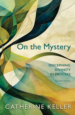 On the Mystery: Discerning Divinity in Process, Second Edition - Catherine Keller