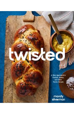 Coperta cărții 'Twisted: A New Approach to Challah, Babka, and Other Twisty Breads - Mandy Silverman'