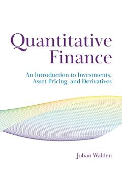 Coperta cărții 'Quantitative Finance: An Introduction to Investments, Asset Pricing, and Derivatives - Johan Walden'