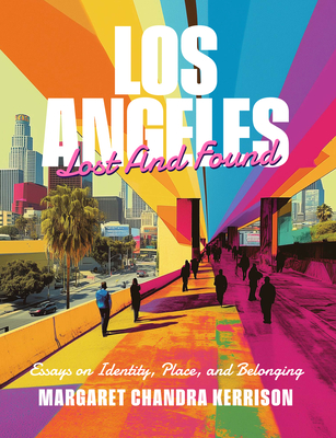Coperta cărții 'Los Angeles Lost and Found: Essays on Identity, Place, and Belonging - Margaret Chandra Kerrison'