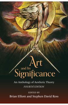 Coperta cărții 'Art and Its Significance: An Anthology of Aesthetic Theory - Brian Elliott'