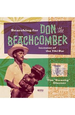 Coperta cărții 'Searching for Don the Beachcomber: Inventor of the Tiki Bar - Tim Glazner'