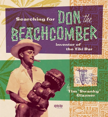 Coperta cărții 'Searching for Don the Beachcomber: Inventor of the Tiki Bar - Tim Glazner'