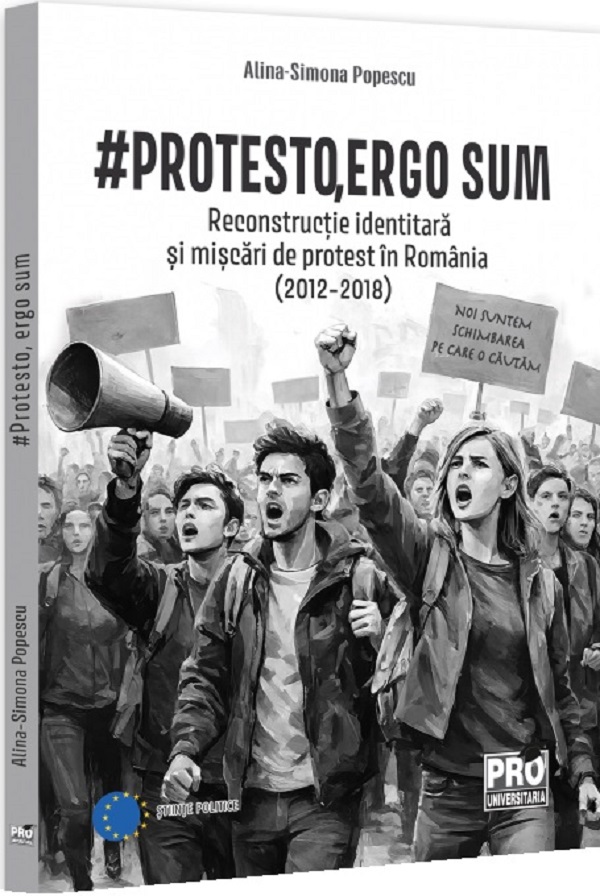 #Protesto, ergo sum. Reconstructie identitara si miscari de protest in Romania (2012-2018) - Alina-Simona Popescu