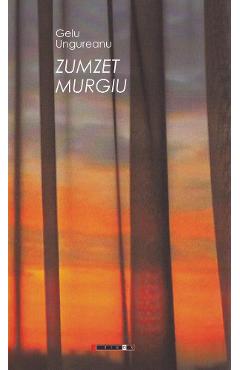 Coperta cărții 'Zumzet murgiu - Gelu Ungureanu'