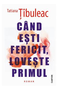 Poza produsului Cand esti fericit, loveste primul Ed.2026 - Tatiana Tibuleac