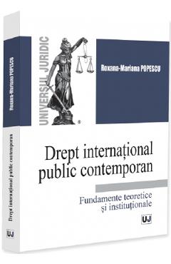 Poza produsului Drept international public contemporan. Fundamente teoretice si institutionale - Roxana-Mariana Popescu