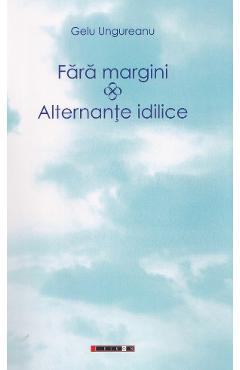Coperta cărții 'Fără margini. Alternanțe idilice - Gelu Ungureanu'