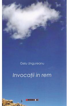 Coperta cărții 'Invocații în rem - Gelu Ungureanu'