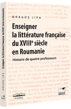 Poza produsului Enseigner la litterature francaise du XVIIIe siecle en Roumanie - Dragos Jipa