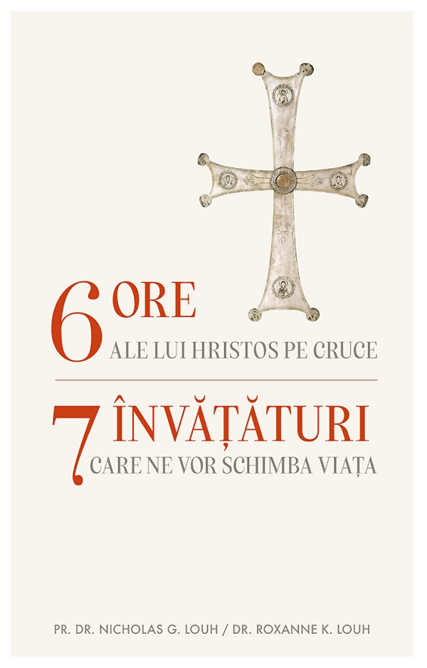 6 ore ale lui Hristos pe cruce - G. Louh Nicholas, Roxanne K. Louh
