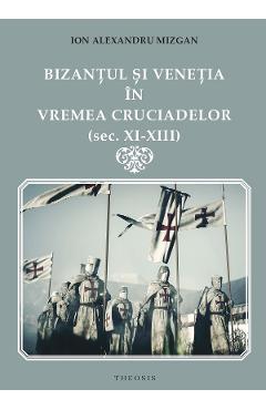 Poza produsului Bizantul si Venetia in vremea Cruciadelor (Sec. XI-XIII) - Ion Alexandru Mizgan