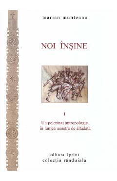 Coperta cărții 'Noi înșine Vol.1: Un pelerinaj antropologic în lumea noastră de altădată - Marian Muntean'