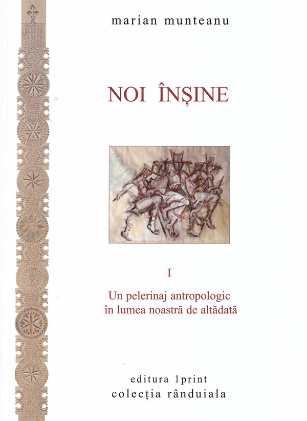 Noi insine Vol.1: Un pelerinaj antropologic in lumea noastra de altadata - Marian Muntean