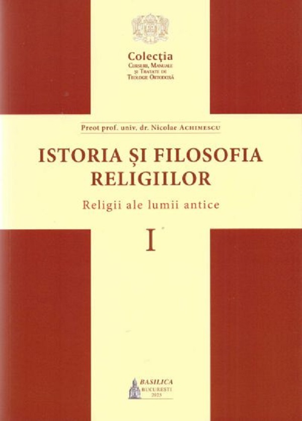 Coperta cărții 'Istoria și filosofia religiilor Vol.1: Religii ale lumii antice - Nicolae Achimescu'