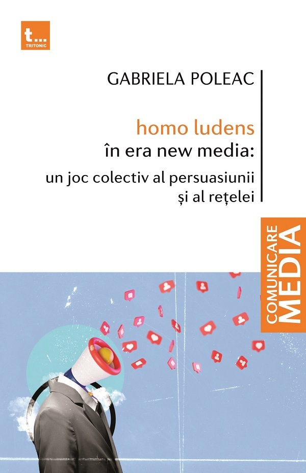 homo ludens in era new media: un joc colectiv al persuasiunii si al retelei - Gabriela Poleac