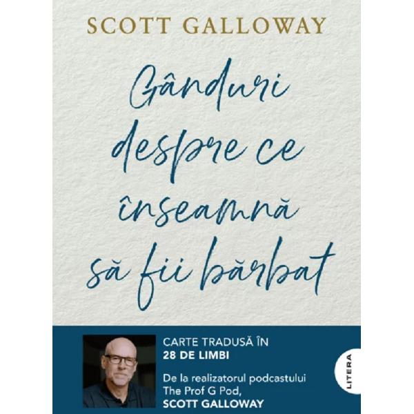Ganduri despre ce inseamna sa fii barbat - Scott Galloway