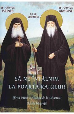 Coperta cărții 'Să ne întalnim la poarta raiului! Sfinții Paisie și Cleopa de la Sihăstria. Scurte biografii'