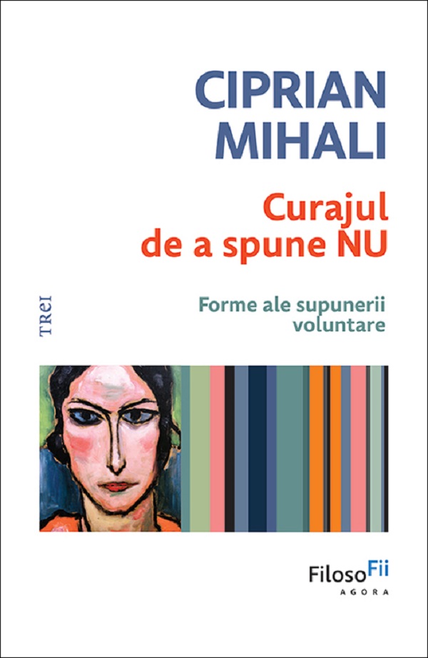 Curajul de a spune nu. Forme ale supunerii voluntare - Ciprian Mihali