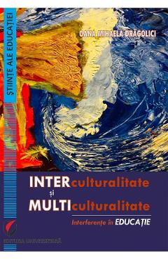 Coperta cărții 'Interculturalitate și multiculturalitate. Interferențe în educație - Oana Mihaela Dragolici'