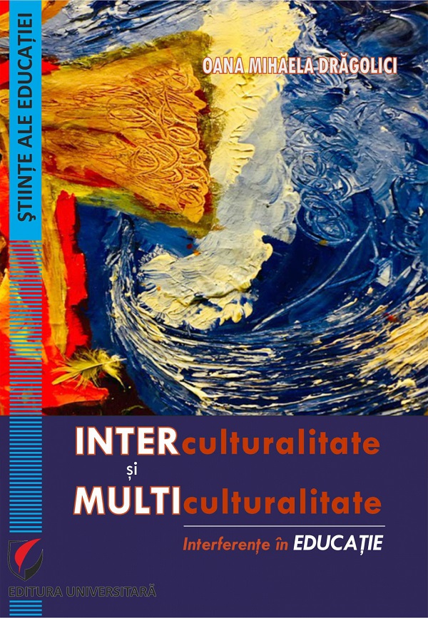 Coperta cărții 'Interculturalitate și multiculturalitate. Interferențe în educație - Oana Mihaela Dragolici'