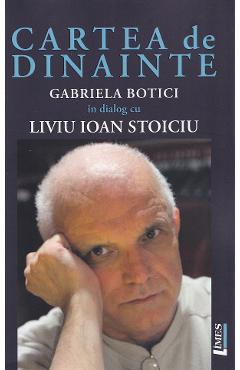 Poza produsului Cartea de dinainte. Gabriela Botici in dialog cu Liviu Ioan Stoiciu - Gabriela Botici, Liviu Ioan Stoiciu