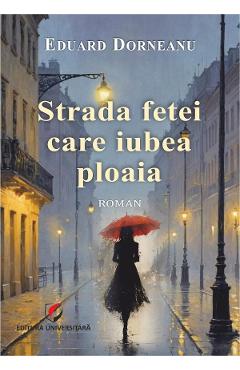 Coperta cărții 'Strada fetei care iubea ploaia - Eduard Dorneanu'