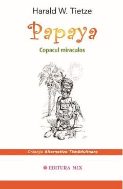 Coperta cărții 'Papaya. Copacul miraculos - Harald W. Tietze'