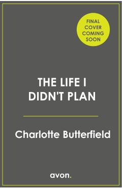 Coperta cărții 'Life I Didn’t Plan - Charlotte Butterfield'