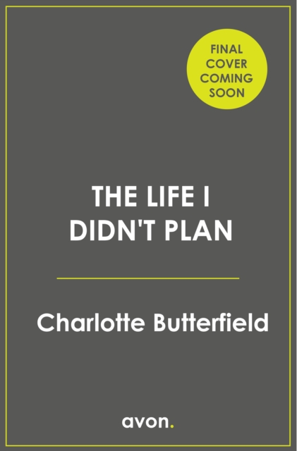 Coperta cărții 'Life I Didn’t Plan - Charlotte Butterfield'