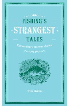 Coperta cărții 'Fishing's Strangest Tales - Tom Quinn'